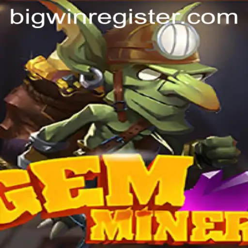 Unveiling GemMiner: Your Ultimate Guide to Striking a BIGWIN